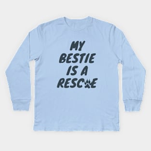 My Bestie is a Rescue Kids Long Sleeve T-Shirt